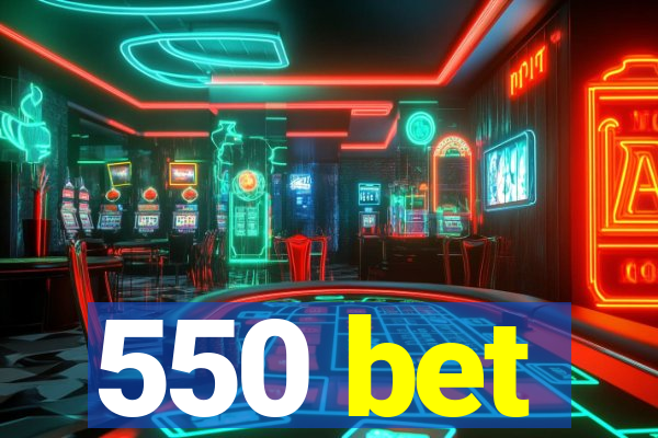 550 bet